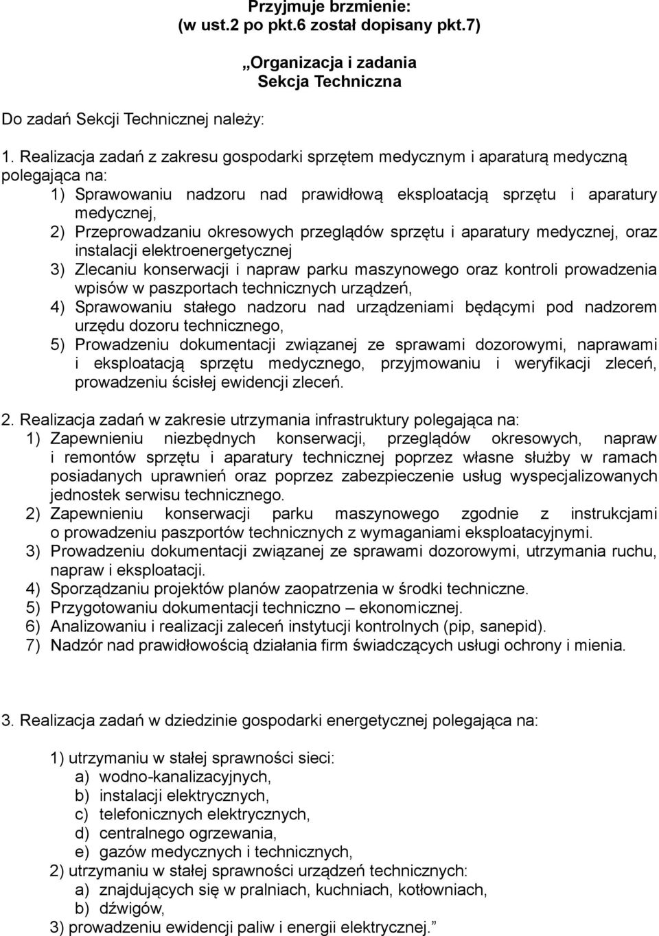 okresowych przeglądów sprzętu i aparatury medycznej, oraz instalacji elektroenergetycznej 3) Zlecaniu konserwacji i napraw parku maszynowego oraz kontroli prowadzenia wpisów w paszportach