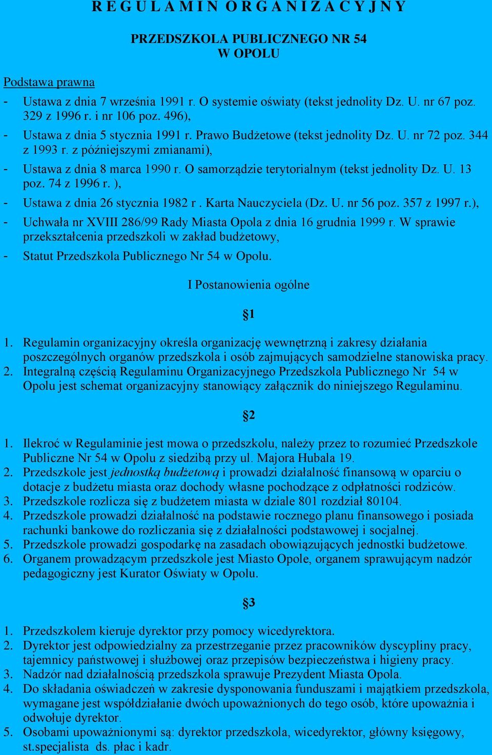 O samorządzie terytorialnym (tekst jednolity Dz. U. 13 poz. 74 z 1996 r. ), - Ustawa z dnia 26 stycznia 1982 r. Karta Nauczyciela (Dz. U. nr 56 poz. 357 z 1997 r.