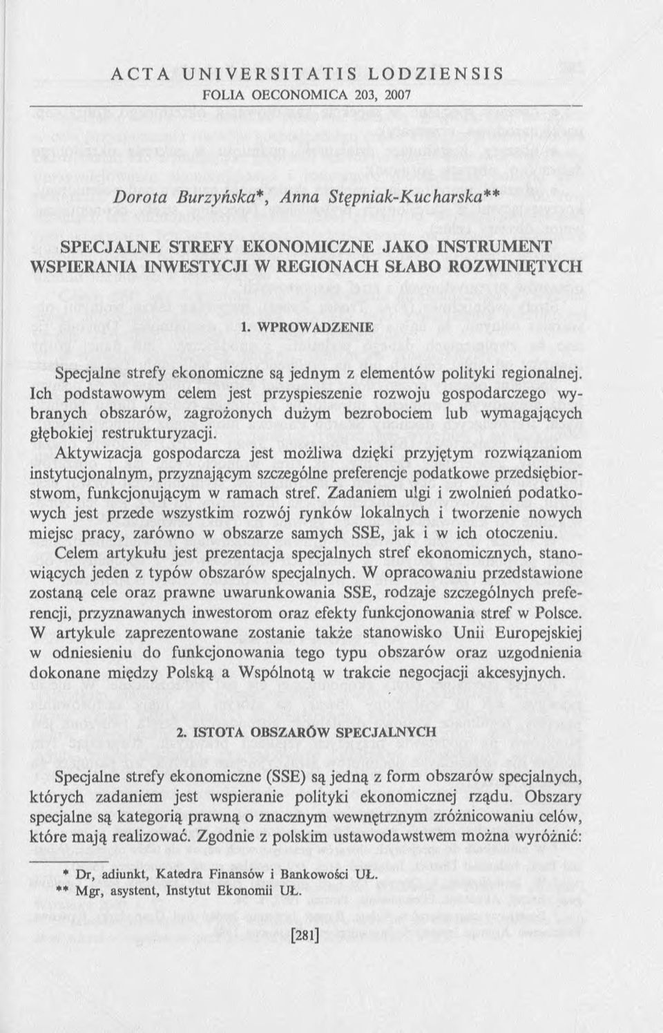 Ich podstawowym celem jest przyspieszenie rozwoju gospodarczego wybranych obszarów, zagrożonych dużym bezrobociem lub wymagających głębokiej restrukturyzacji.
