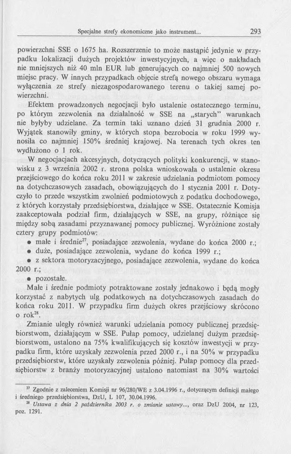 W innych przypadkach objęcie strefą nowego obszaru wymaga wyłączenia ze strefy niezagospodarow anego terenu o takiej samej powierzchni.