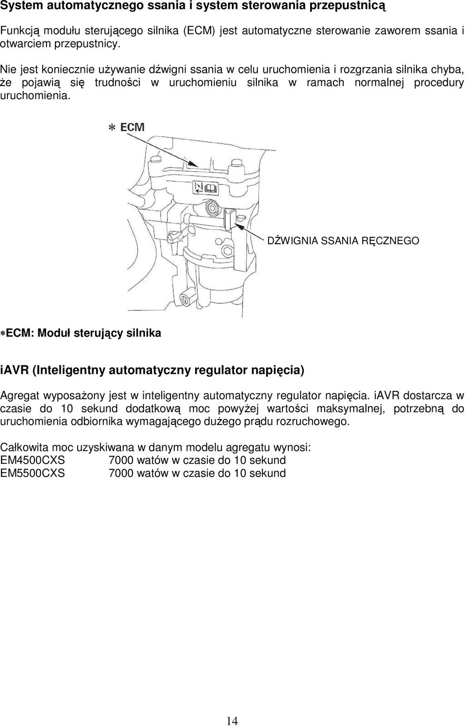DŹWIGNIA SSANIA RĘCZNEGO ECM: Moduł sterujący silnika iavr (Inteligentny automatyczny regulator napięcia) Agregat wyposażony jest w inteligentny automatyczny regulator napięcia.