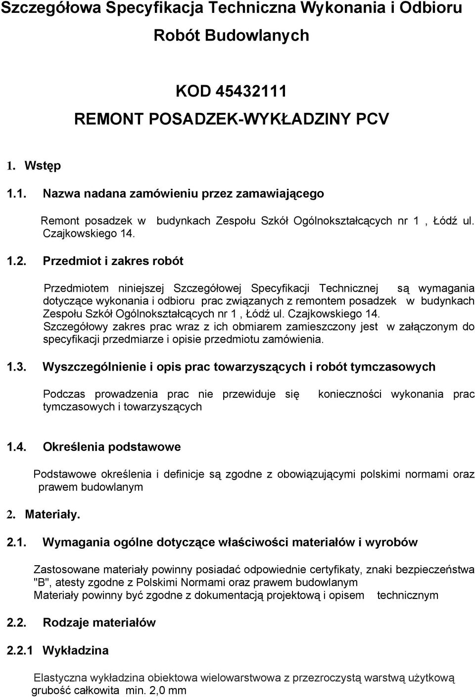 Przedmiot i zakres robót Przedmiotem niniejszej Szczegółowej Specyfikacji Technicznej są wymagania dotyczące wykonania i odbioru prac związanych z remontem posadzek w budynkach Zespołu Szkół