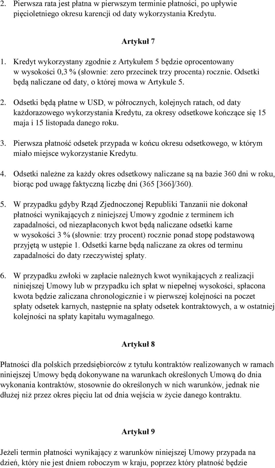 Odsetki będą płatne w USD, w półrocznych, kolejnych ratach, od daty każdorazowego wykorzystania Kredytu, za okresy odsetkowe kończące się 15 maja i 15 listopada danego roku. 3.