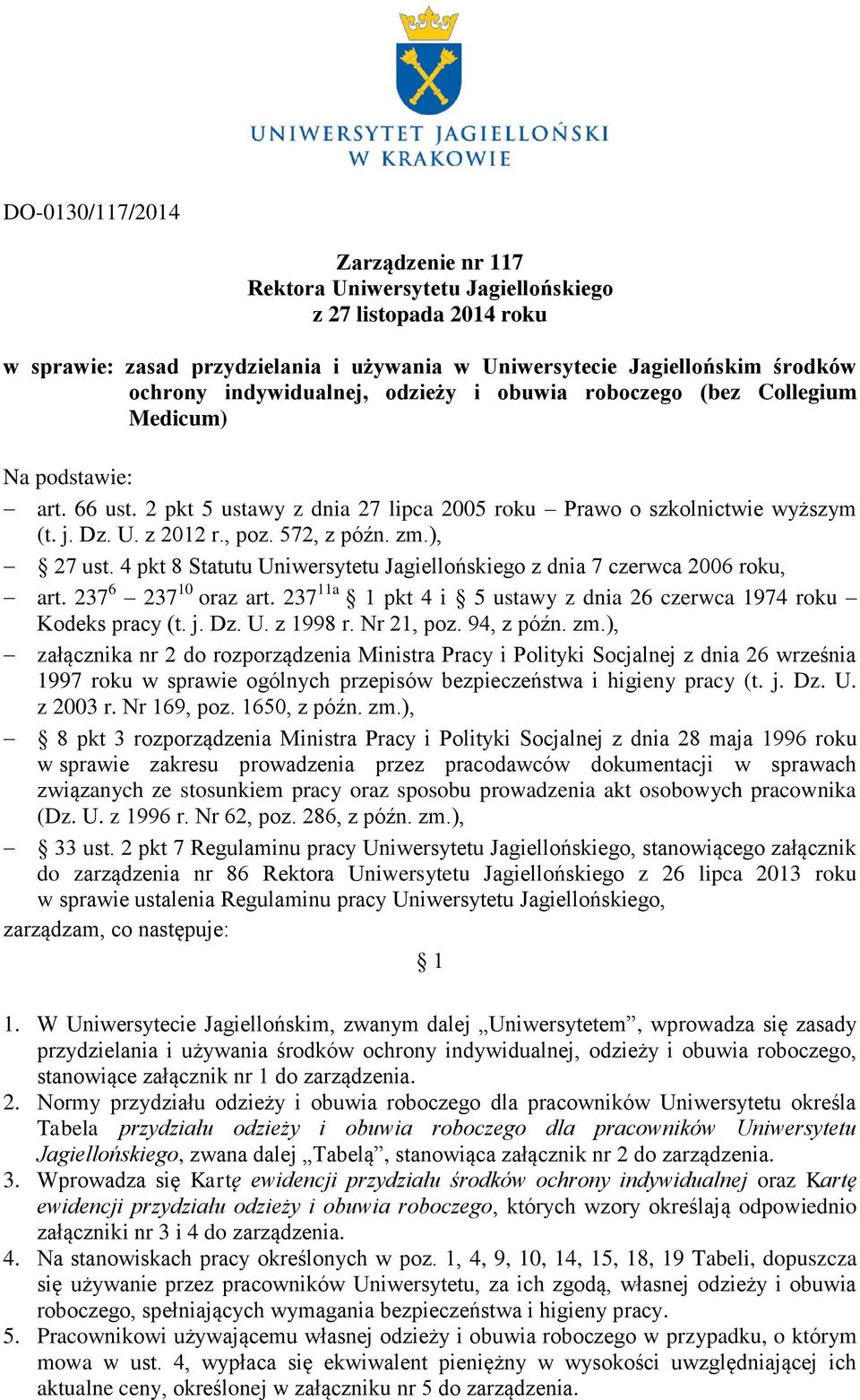 572, z późn. zm.), 27 ust. 4 pkt 8 Statutu Uniwersytetu Jagiellońskiego z dnia 7 czerwca 2006 roku, art. 237 6 237 10 oraz art. 237 11a 1 pkt 4 i 5 ustawy z dnia 26 czerwca 1974 roku Kodeks pracy (t.