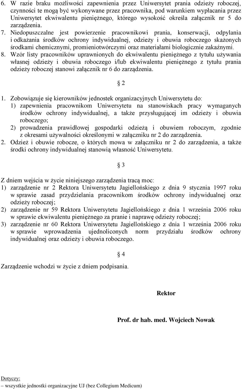 Niedopuszczalne jest powierzenie pracownikowi prania, konserwacji, odpylania i odkażania środków ochrony indywidualnej, odzieży i obuwia roboczego skażonych środkami chemicznymi, promieniotwórczymi