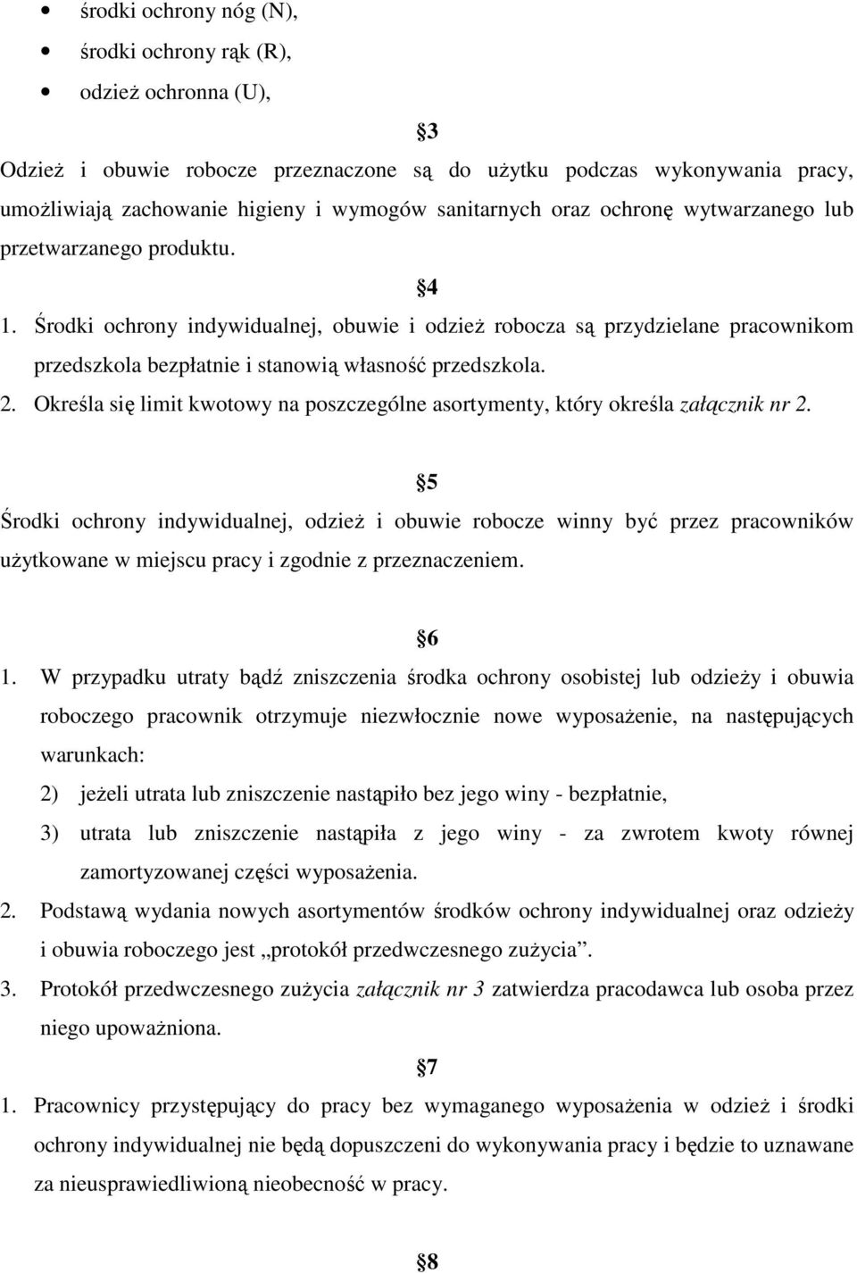 Środki ochrony indywidualnej, obuwie i odzież robocza są przydzielane pracownikom przedszkola bezpłatnie i stanowią własność przedszkola. 2.