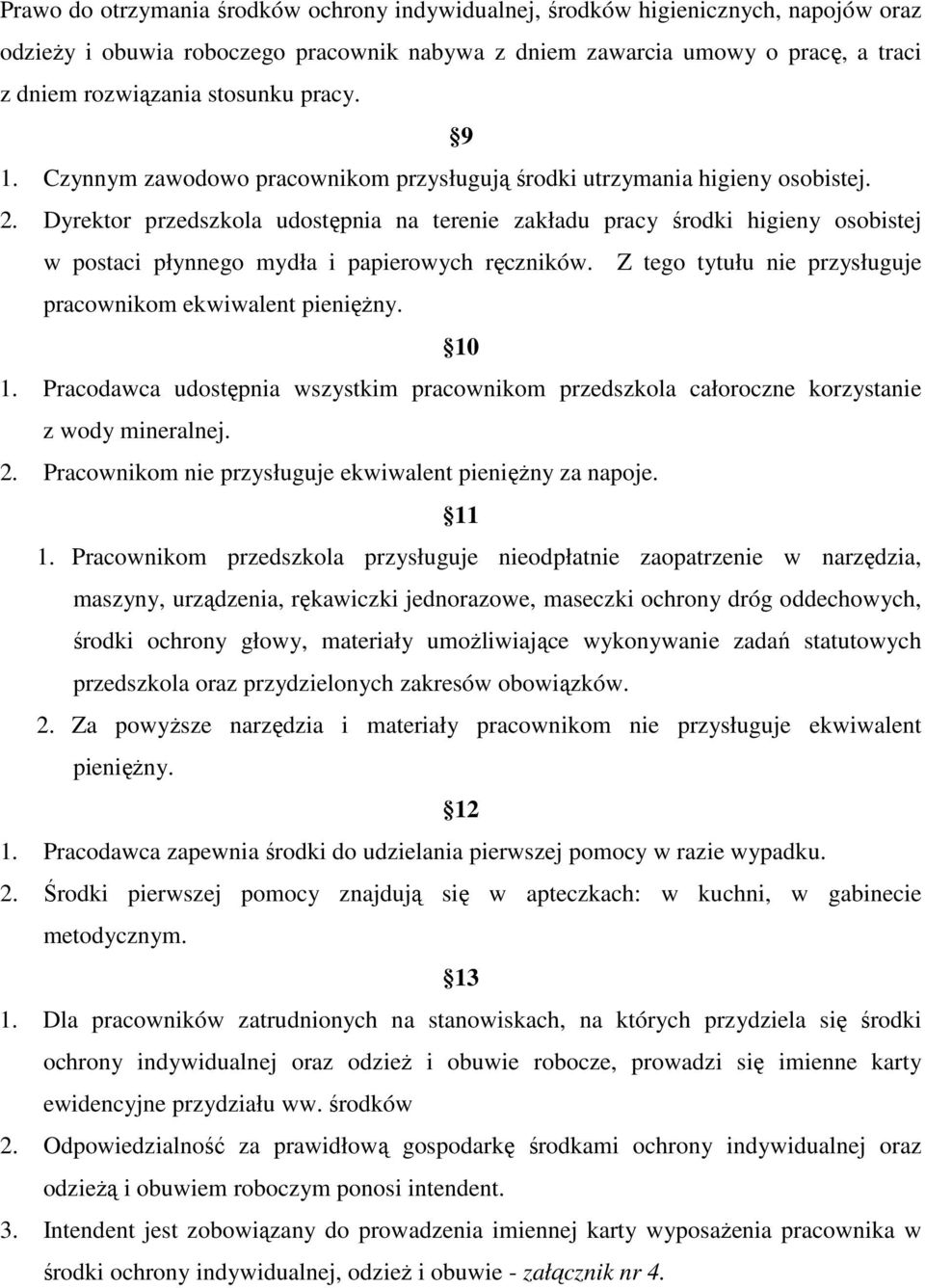 Dyrektor przedszkola udostępnia na terenie zakładu pracy środki higieny osobistej w postaci płynnego mydła i papierowych ręczników. Z tego tytułu nie przysługuje pracownikom ekwiwalent pieniężny.