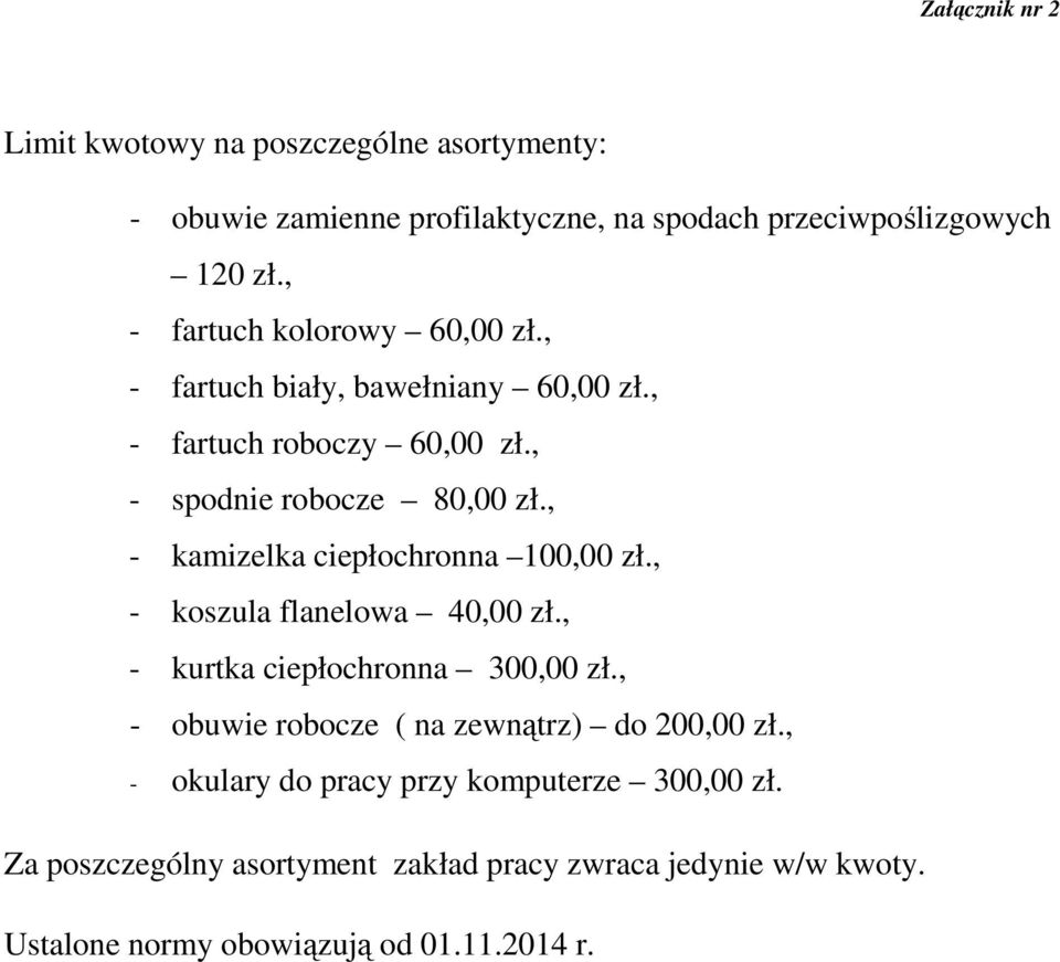 , - kamizelka ciepłochronna 100,00 zł., - koszula flanelowa 40,00 zł., - kurtka ciepłochronna 300,00 zł.
