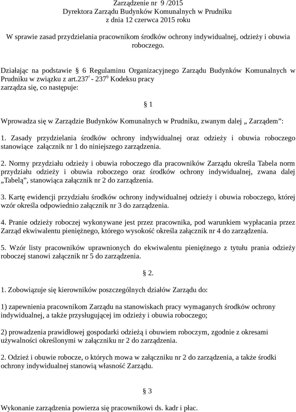 237 ² - 237 9 Kodeksu pracy zarządza się, co następuje: Wprowadza się w Zarządzie Budynków Komunalnych w Prudniku, zwanym dalej Zarządem : 1 1.