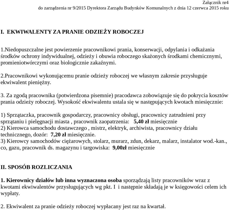 oraz biologicznie zakaźnymi. 2.Pracownikowi wykonującemu pranie odzieży roboczej we własnym zakresie przysługuje ekwiwalent pieniężny. 3.