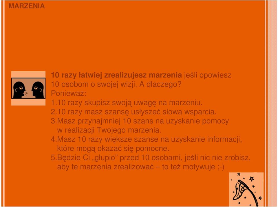 Masz przynajmniej 10 szans na uzyskanie pomocy w realizacji Twojego marzenia. 4.