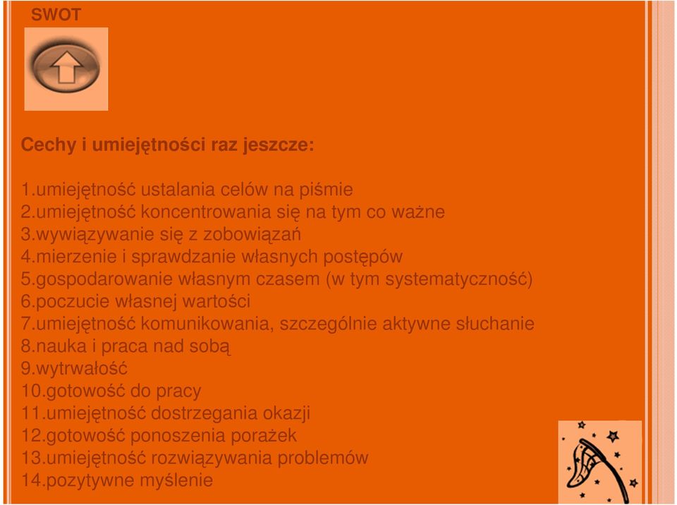 poczucie własnej wartości 7.umiejętność komunikowania, szczególnie aktywne słuchanie 8.nauka i praca nad sobą 9.wytrwałość 10.