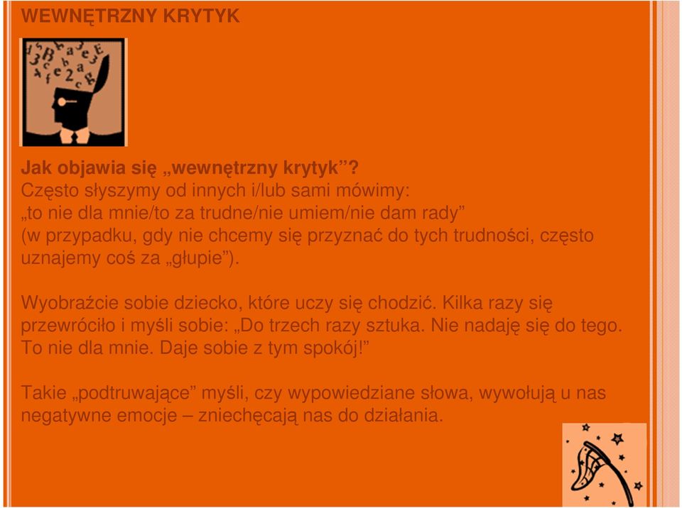 przyznać do tych trudności, często uznajemy coś za głupie ). Wyobraźcie sobie dziecko, które uczy się chodzić.