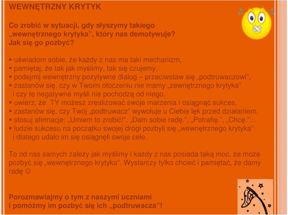 otoczeniu nie mamy zewnętrznego krytyka i czy te negatywne myśli nie pochodzą od niego, uwierz, że TY możesz zrealizować swoje marzenia i osiągnąć sukces, zastanów się, czy Twój podtruwacz wywołuje u