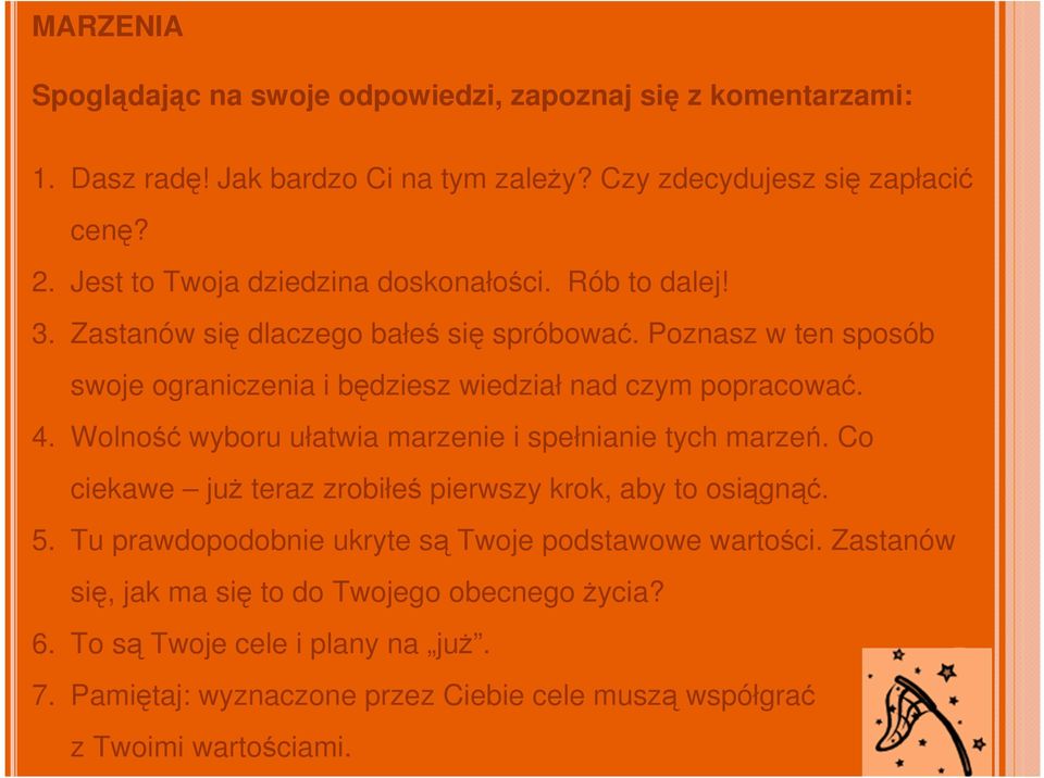 Poznasz w ten sposób swoje ograniczenia i będziesz wiedział nad czym popracować. 4. Wolność wyboru ułatwia marzenie i spełnianie tych marzeń.