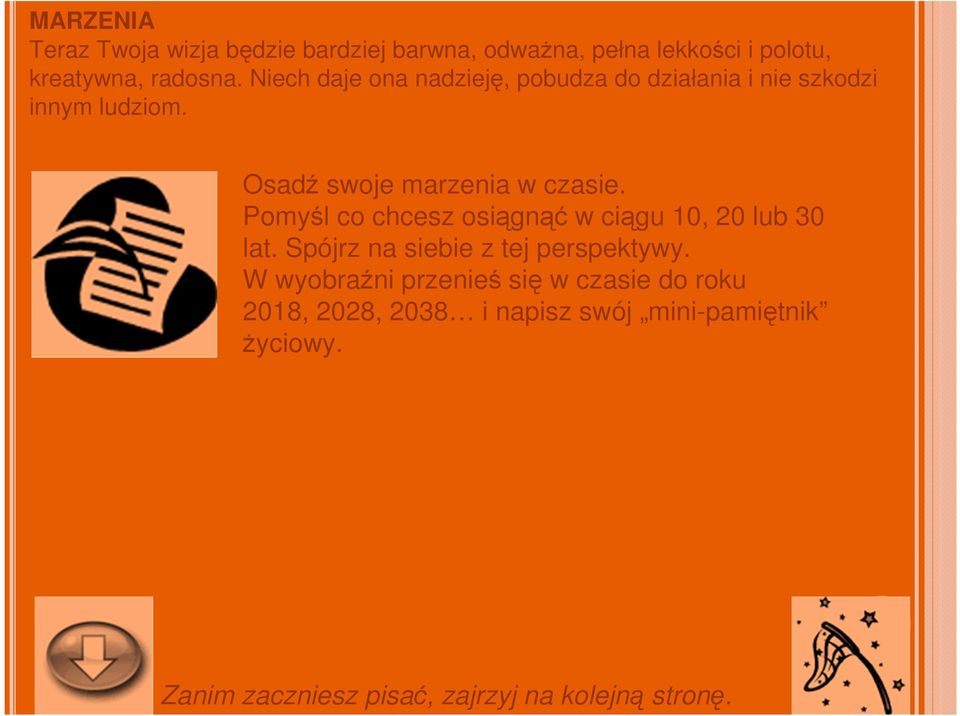 Pomyśl co chcesz osiągnąć w ciągu 10, 20 lub 30 lat. Spójrz na siebie z tej perspektywy.