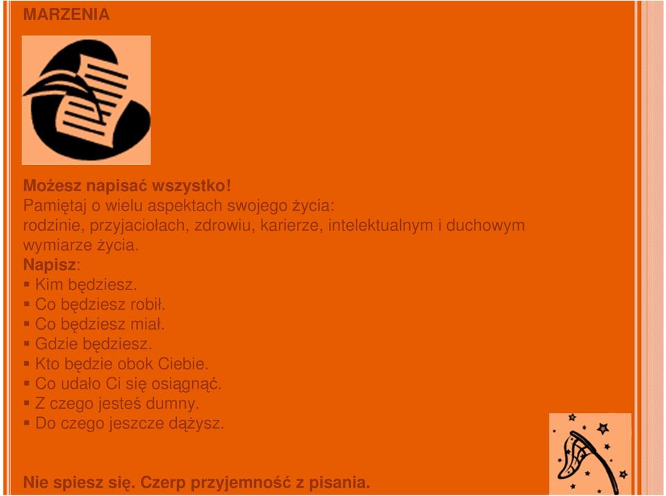 intelektualnym i duchowym wymiarze życia. Napisz: Kim będziesz. Co będziesz robił.