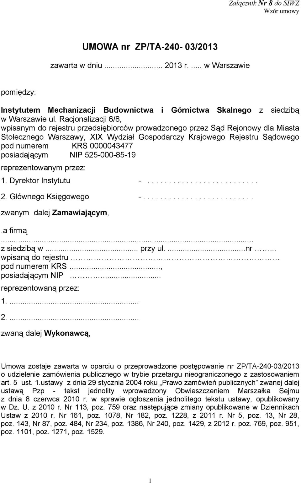 0000043477 posiadającym NIP 525-000-85-19 reprezentowanym przez: 1. Dyrektor Instytutu -.......................... 2. Głównego Księgowego -.......................... zwanym dalej Zamawiającym,.
