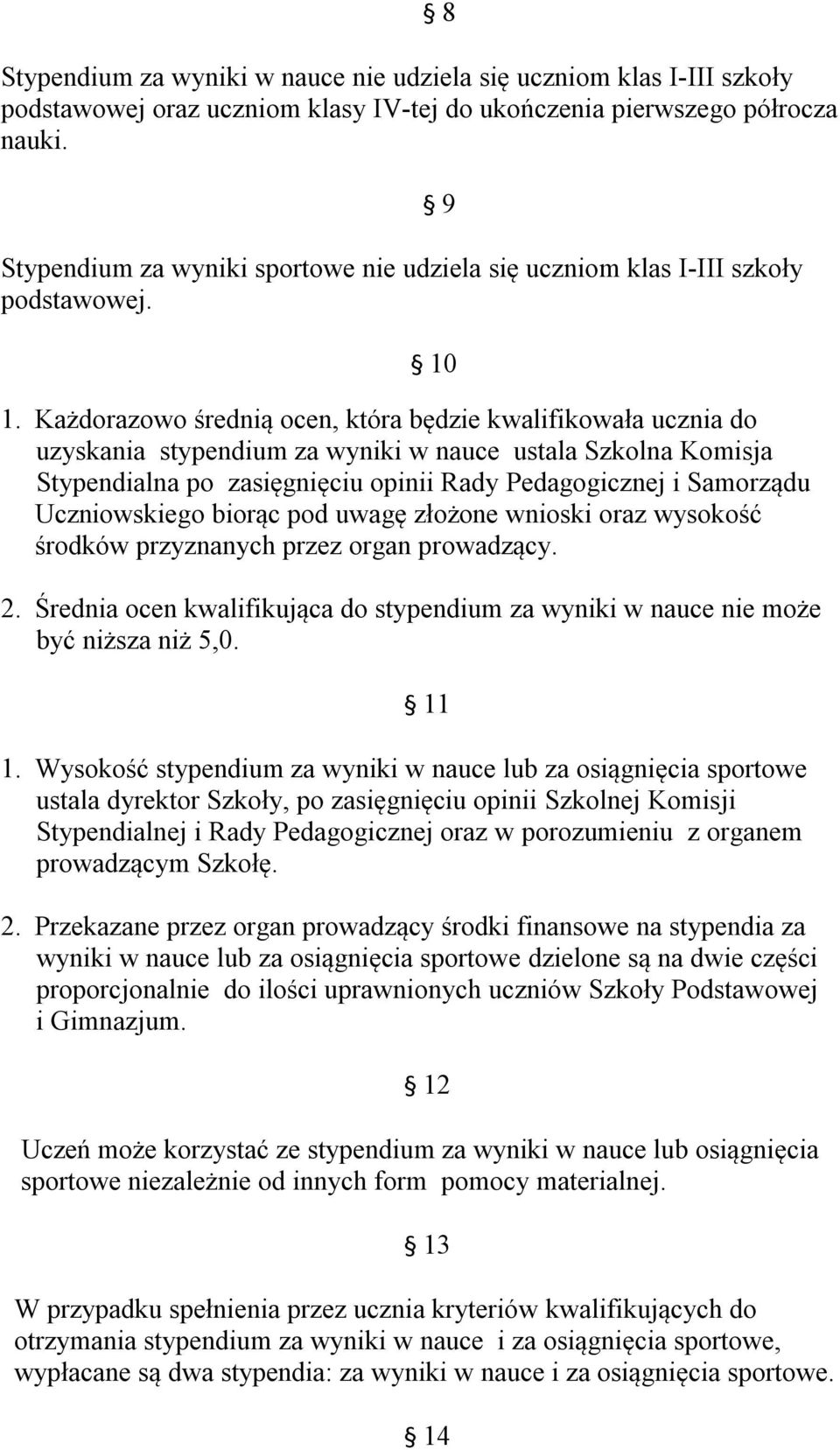 Każdorazowo średnią ocen, która będzie kwalifikowała ucznia do uzyskania stypendium za wyniki w nauce ustala Szkolna Komisja Stypendialna po zasięgnięciu opinii Rady Pedagogicznej i Samorządu