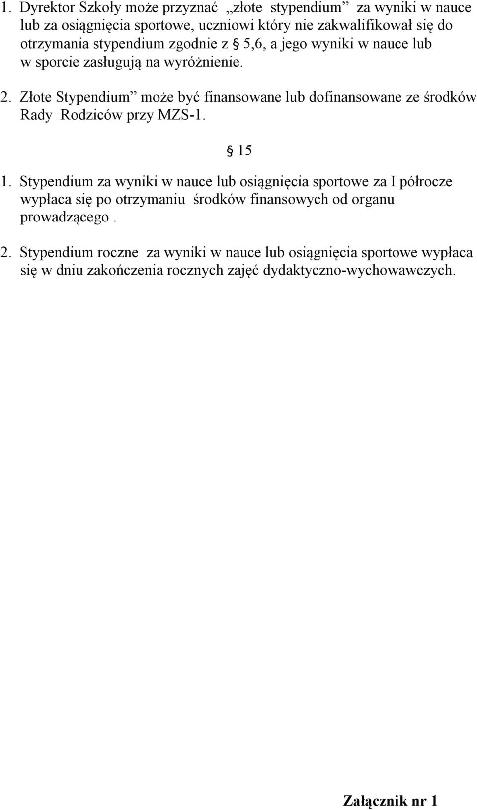 Złote Stypendium może być finansowane lub dofinansowane ze środków Rady Rodziców przy MZS-1. 15 1.