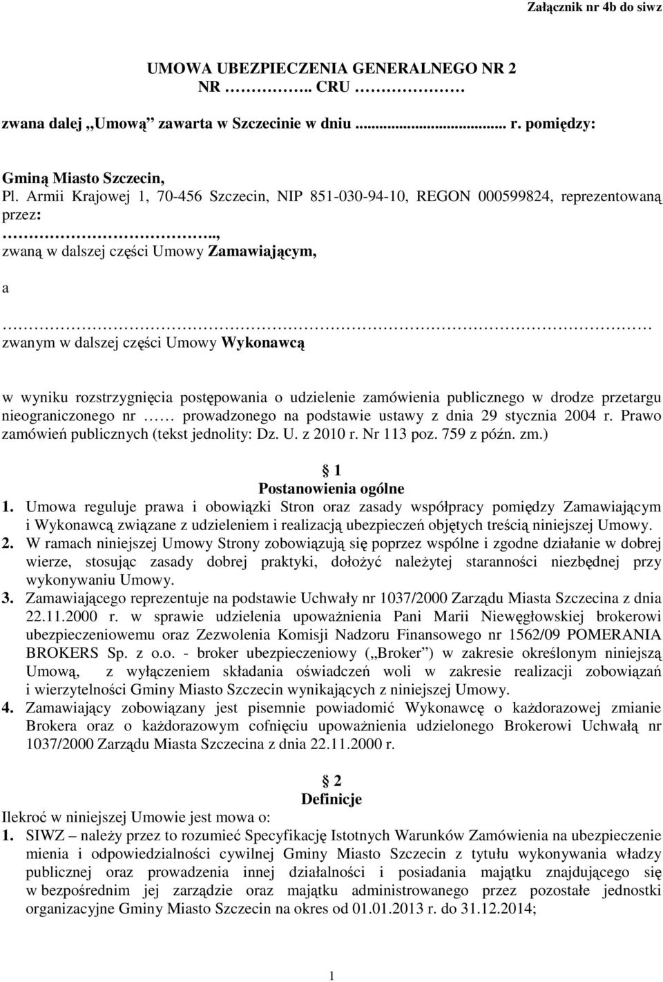 ., zwaną w dalszej części Umowy Zamawiającym, a zwanym w dalszej części Umowy Wykonawcą w wyniku rozstrzygnięcia postępowania o udzielenie zamówienia publicznego w drodze przetargu nieograniczonego