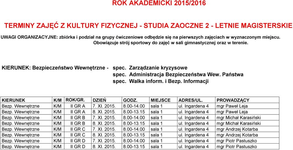 Państwa spec. Walka inform. i Bezp. Informacji Bezp. Wewnętrzne K/M II GR A 7. XI. 2015. 8.00-14.00 sala 1 ul. Ingardena 4 mgr Paweł Leja Bezp. Wewnętrzne K/M II GR A 8. XI. 2015. 8.00-13.
