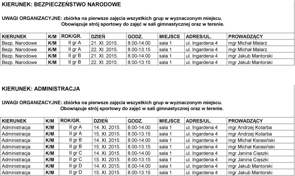 XI. 2015. 8.00-14.00 sala 1 ul. Ingardena 4 mgr Jakub Mantorski Bezp. Narodowe K/M II gr B 22. XI. 2015. 8.00-13.15 sala 1 ul.