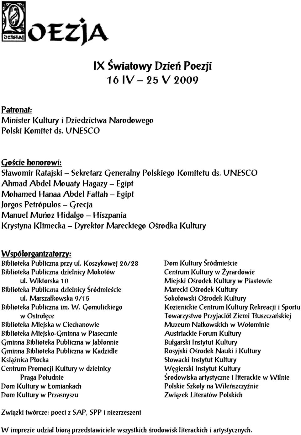 Współorganizatorzy: Biblioteka Publiczna przy ul. Koszykowej 26/28 Biblioteka Publiczna dzielnicy Mokotów ul. Wiktorska 10 Biblioteka Publiczna dzielnicy Śródmieście ul.