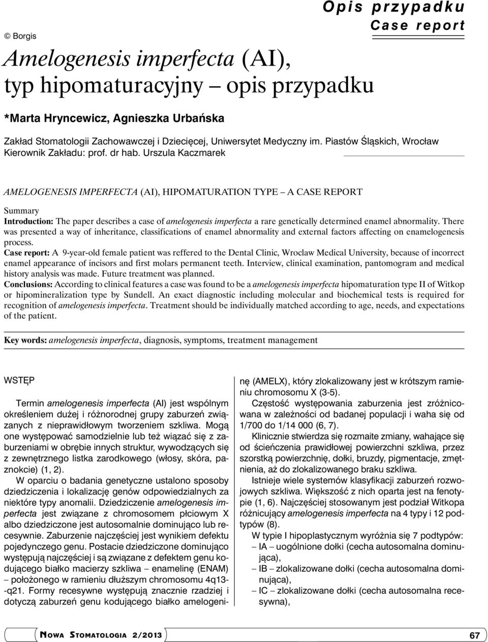 Urszula Kaczmarek Amelogenesis imperfecta (AI), hipomaturation type a case report Summary Introduction: The paper describes a case of amelogenesis imperfecta a rare genetically determined enamel