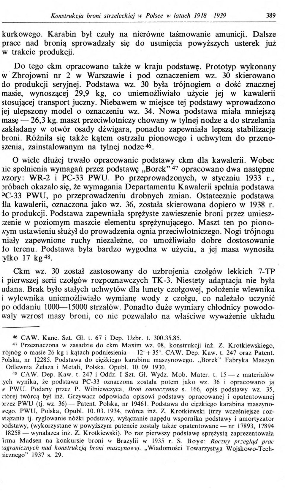 Prototyp wykonany w Zbrojowni nr 2 w Warszawie i pod oznaczeniem wz. 30 skierowano do produkcji seryjnej. Podstawa wz.