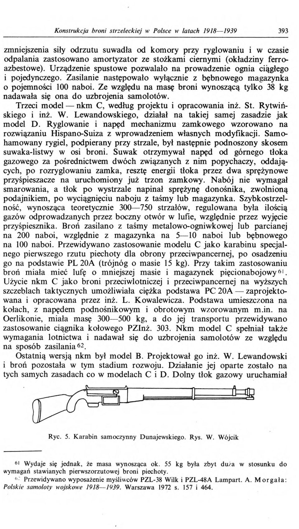 Ze względu na masę broni wynoszącą tylko 38 kg nadawała się ona do uzbrojenia samolotów. Trzeci model nkm C, według projektu i opracowania inż. St. Rytwińskiego i inż. W.