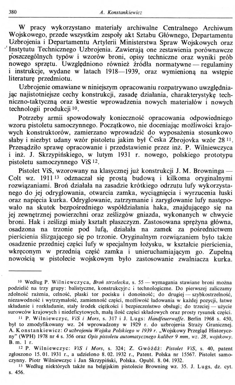 Spraw Wojskowych oraz Instytutu Technicznego Uzbrojenia. Zawierają one zestawienia porównawcze poszczególnych typów i wzorów broni, opisy techniczne oraz wyniki prób nowego sprzętu.
