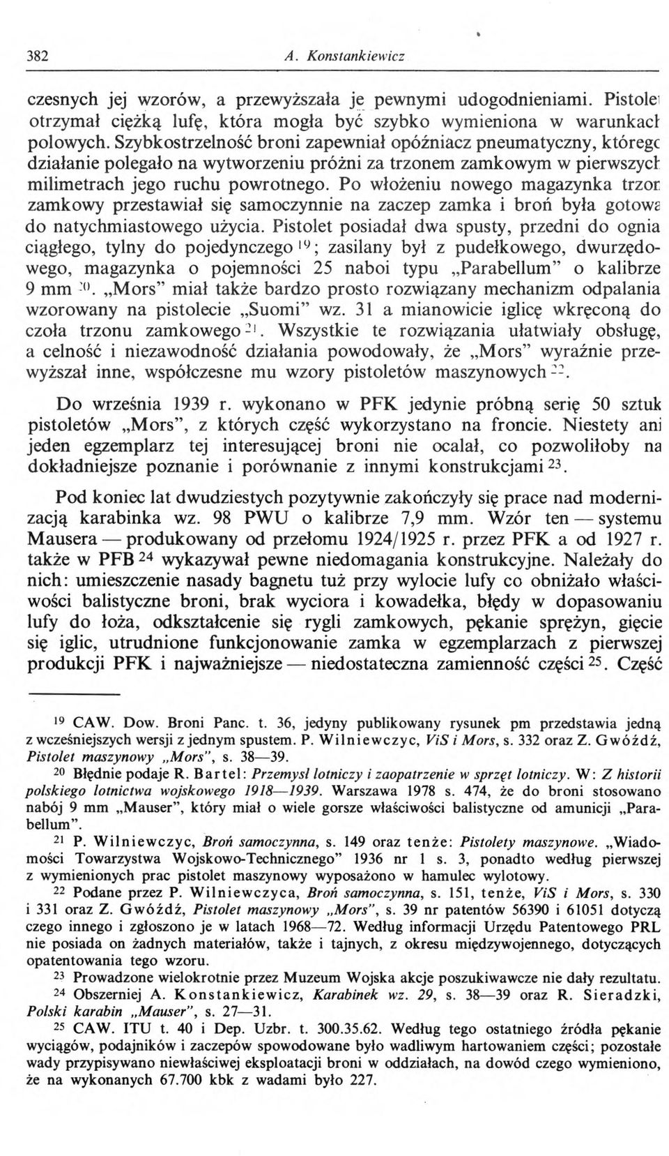 Po włożeniu nowego magazynka trzor zamkowy przestawiał się samoczynnie na zaczep zamka i broń była gotowz do natychmiastowego użycia.