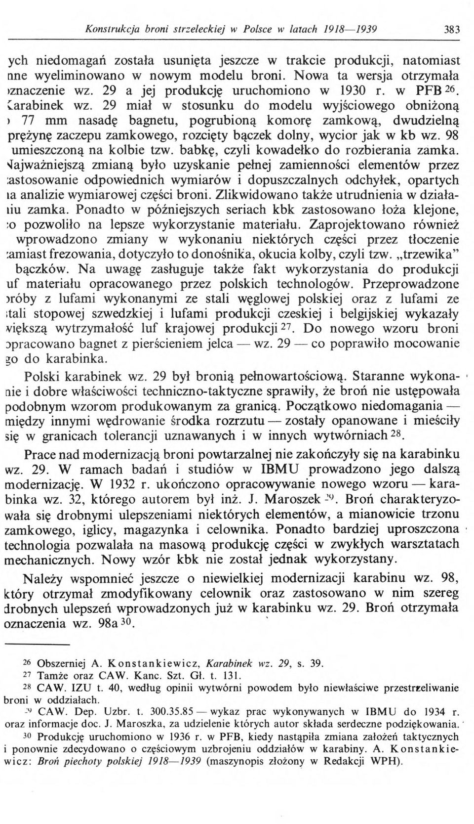 29 miał w stosunku do modelu wyjściowego obniżoną > 77 mm nasadę bagnetu, pogrubioną komorę zamkową, dwudzielną prężynę zaczepu zamkowego, rozcięty bączek dolny, wycior jak w kb wz.