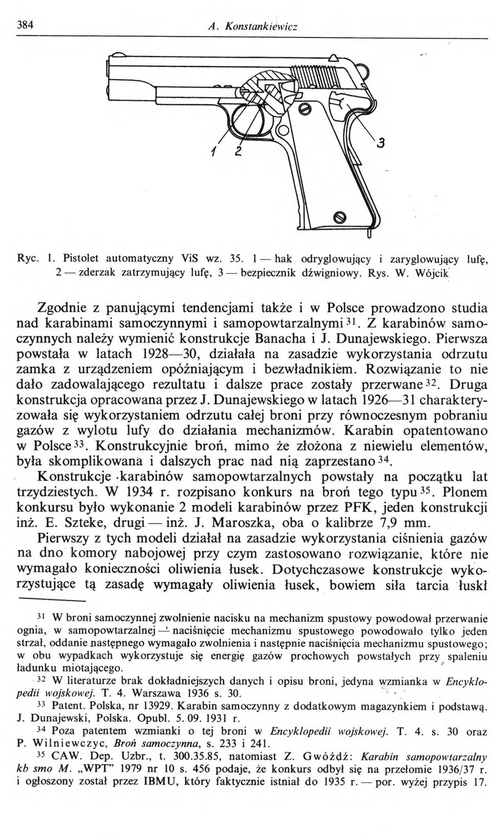 Dunajewskiego. Pierwsza powstała w latach 1928 30, działała na zasadzie wykorzystania odrzutu zamka z urządzeniem opóźniającym i bezwładnikiem.