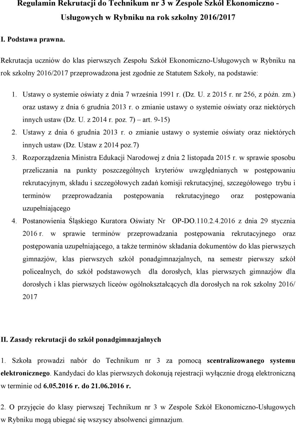 Ustawy o systemie oświaty z dnia 7 września 1991 r. (Dz. U. z 2015 r. nr 256, z późn. zm.) oraz ustawy z dnia 6 grudnia 2013 r. o zmianie ustawy o systemie oświaty oraz niektórych innych ustaw (Dz. U. z 2014 r.