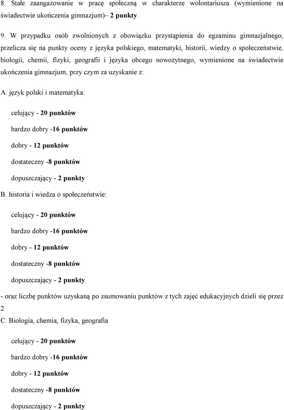 fizyki, geografii i języka obcego nowożytnego, wymienione na świadectwie ukończenia gimnazjum, przy czym za uzyskanie z: A.