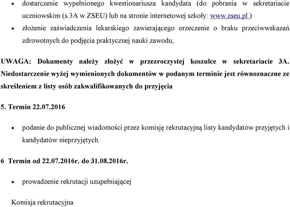 koszulce w sekretariacie 3A. Niedostarczenie wyżej wymienionych dokumentów w podanym terminie jest równoznaczne ze skreśleniem z listy osób zakwalifikowanych do przyjęcia 5. Termin 22.07.