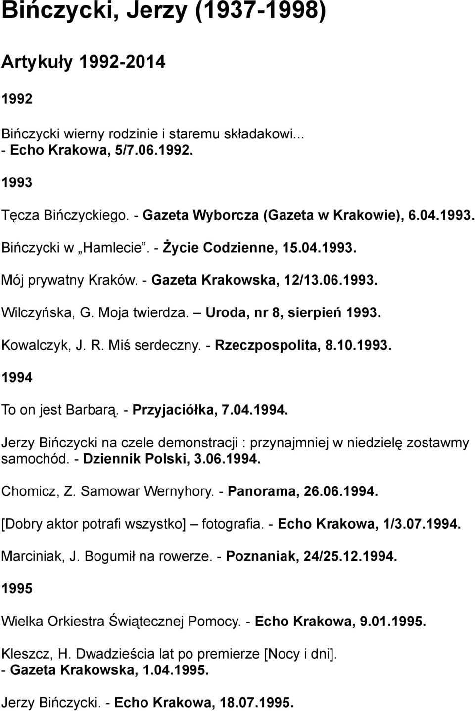 Miś serdeczny. - Rzeczpospolita, 8.10.1993. 1994 To on jest Barbarą. - Przyjaciółka, 7.04.1994. Jerzy Bińczycki na czele demonstracji : przynajmniej w niedzielę zostawmy samochód.