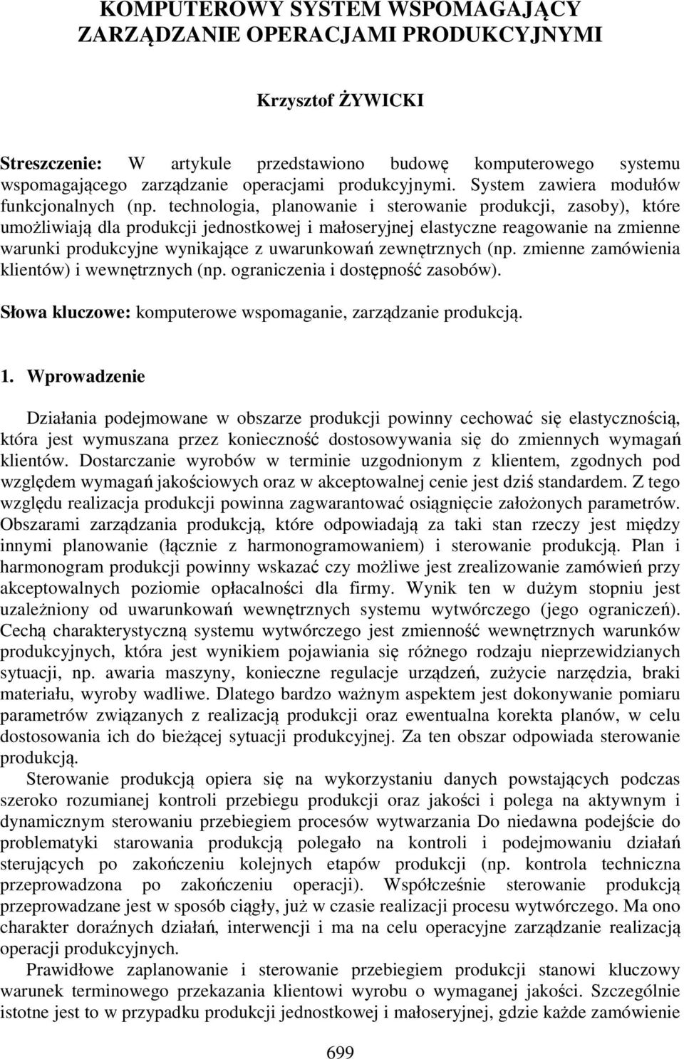 technologia, planowanie i sterowanie produkcji, zasoby), które umożliwiają dla produkcji jednostkowej i małoseryjnej elastyczne reagowanie na zmienne warunki produkcyjne wynikające z uwarunkowań