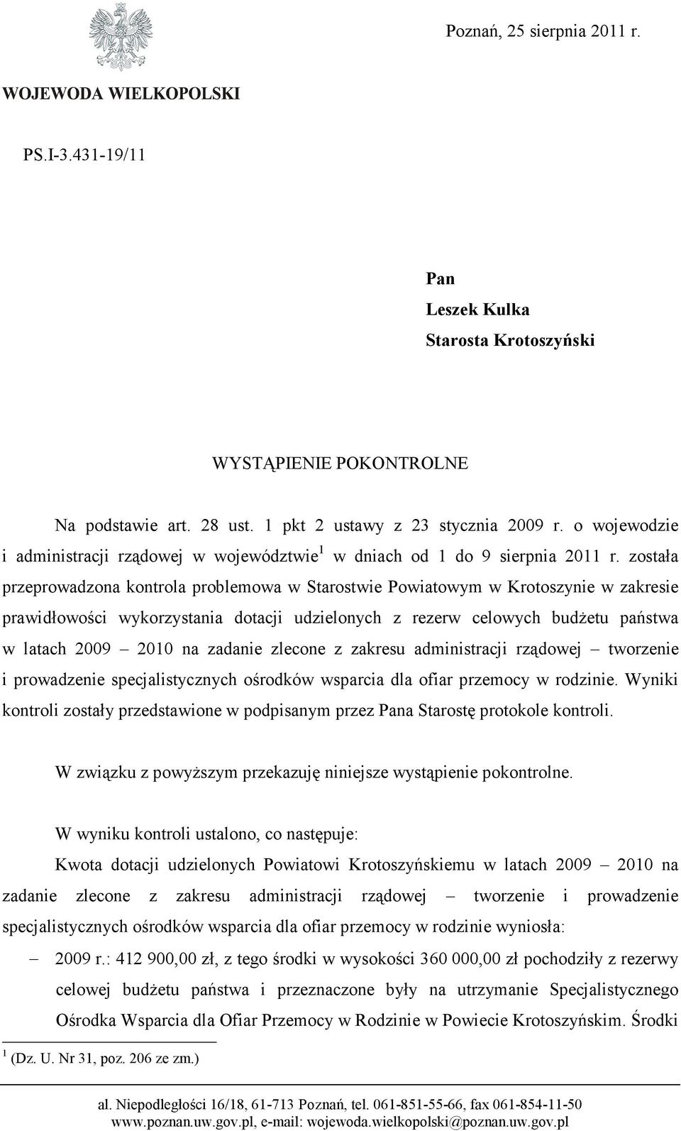 została przeprowadzona kontrola problemowa w Starostwie Powiatowym w Krotoszynie w zakresie prawidłowości wykorzystania dotacji udzielonych z rezerw celowych budŝetu państwa w latach 2009 2010 na