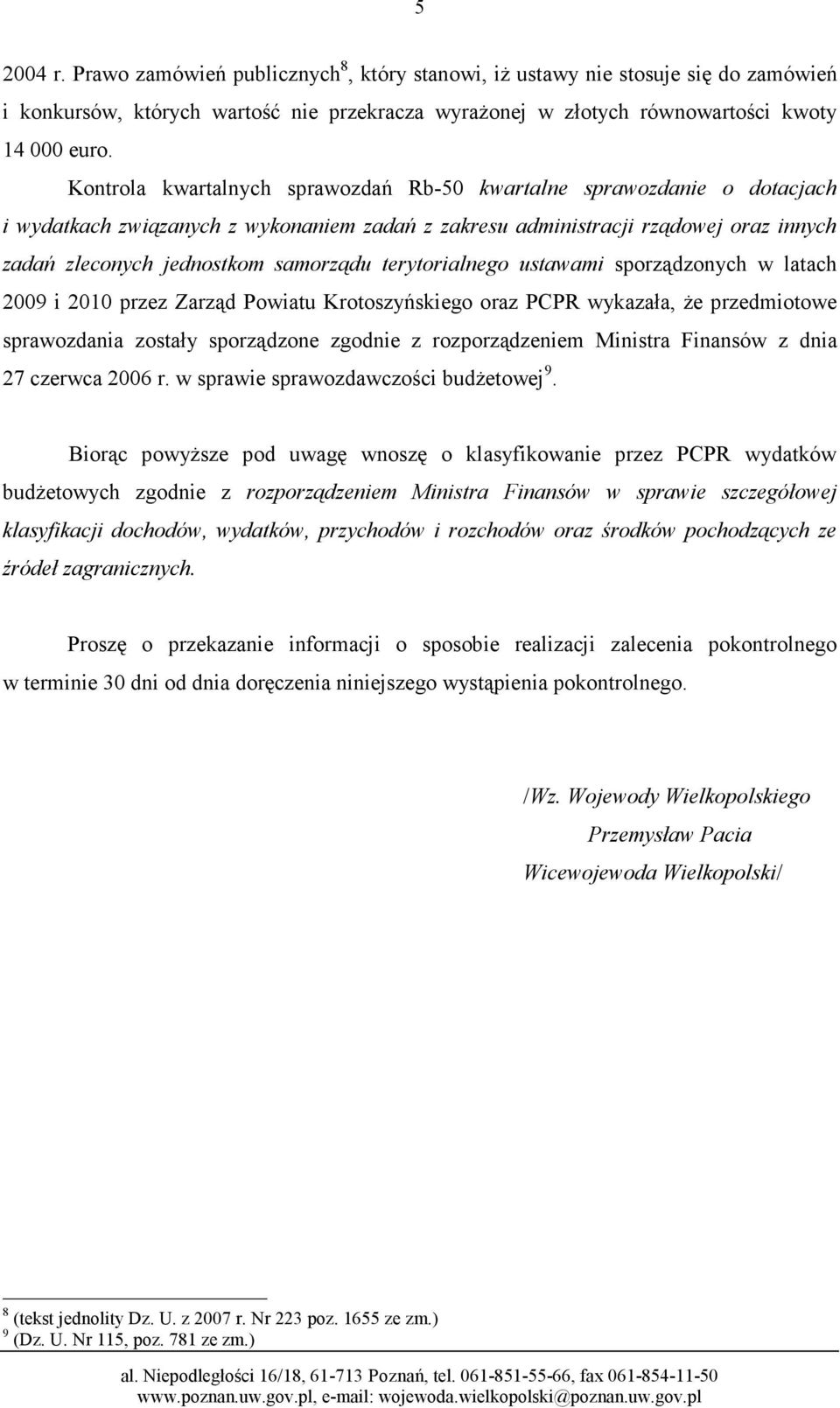 terytorialnego ustawami sporządzonych w latach 2009 i 2010 przez Zarząd Powiatu Krotoszyńskiego oraz PCPR wykazała, Ŝe przedmiotowe sprawozdania zostały sporządzone zgodnie z rozporządzeniem Ministra