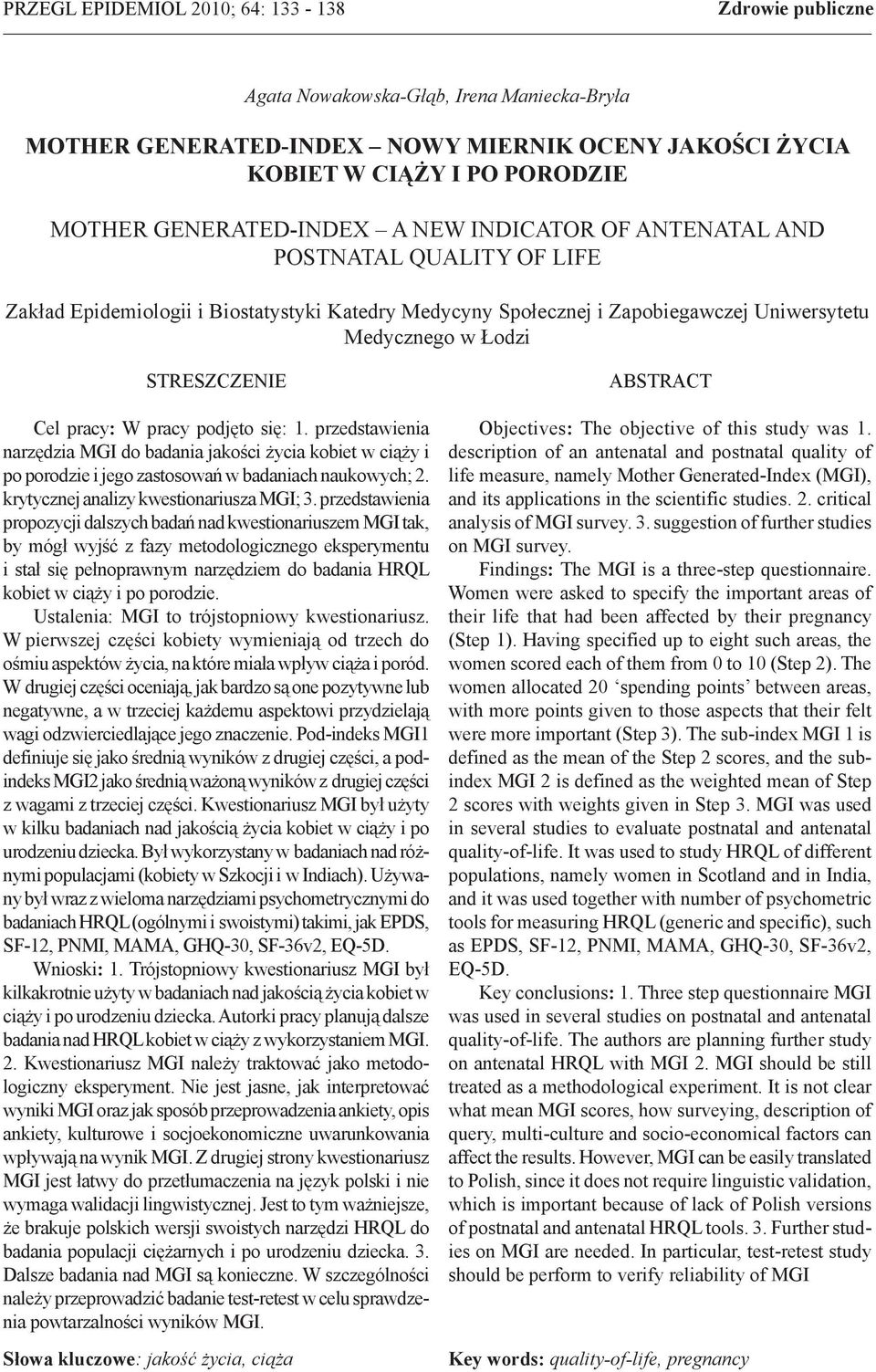 STRESZCZENIE Cel pracy: W pracy podjęto się: 1. przedstawienia narzędzia MGI do badania jakości życia kobiet w ciąży i po porodzie i jego zastosowań w badaniach naukowych; 2.
