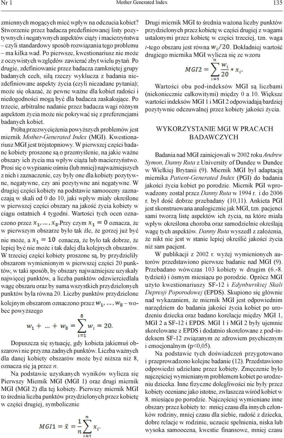 Po pierwsze, kwestionariusz nie może z oczywistych względów zawierać zbyt wielu pytań.