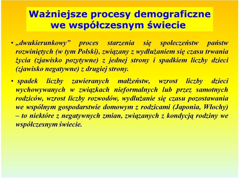 spadek liczby zawieranych małżeństw, wzrost liczby dzieci wychowywanych w związkach nieformalnych lub przez samotnych rodziców, wzrost liczby rozwodów,
