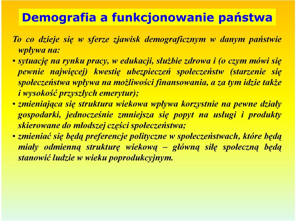 emerytur); zmieniająca się struktura wiekowa wpływa korzystnie na pewne działy gospodarki, jednocześnie zmniejsza się popyt na usługi i produkty skierowane do młodszej części