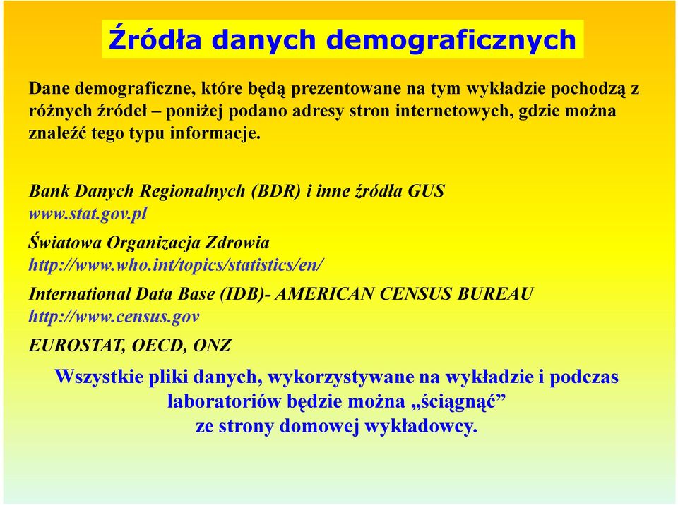 pl Światowa Organizacja Zdrowia http://www.who.int/topics/statistics/en/ International Data Base (IDB)- AMERICAN CENSUS BUREAU http://www.