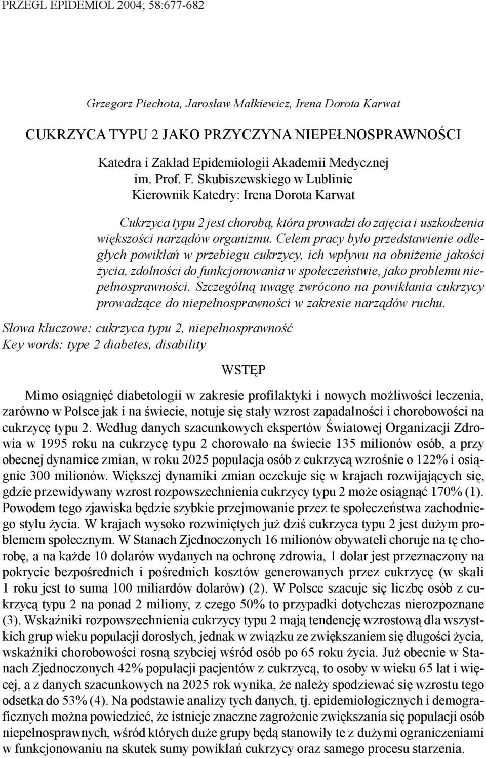 Skubiszewskiego w Lublinie Kierownik Katedry: Irena Dorota Karwat Cukrzyca typu 2 jest chorob¹, która prowadzi do zajêcia i uszkodzenia wiêkszoœci narz¹dów organizmu.