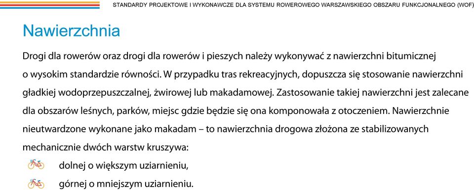 W przypadku tras rekreacyjnych, dopuszcza się stosowanie nawierzchni gładkiej wodoprzepuszczalnej, żwirowej lub makadamowej.