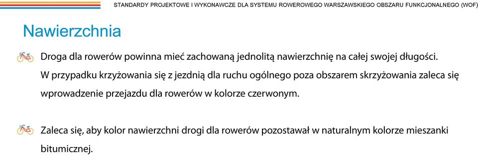 W przypadku krzyżowania się z jezdnią dla ruchu ogólnego poza obszarem skrzyżowania zaleca się wprowadzenie
